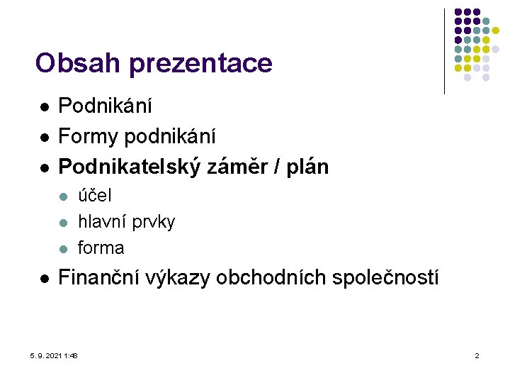 Obsah prezentace l l l Podnikání Formy podnikání Podnikatelský záměr / plán l l