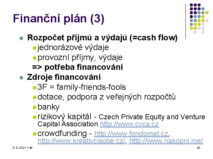 Finanční plán (3) l l Rozpočet příjmů a výdajů (=cash flow) l jednorázové výdaje