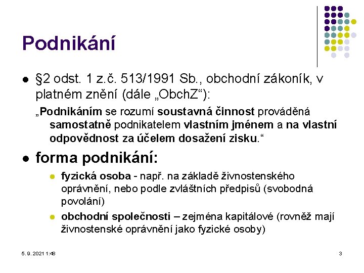 Podnikání l § 2 odst. 1 z. č. 513/1991 Sb. , obchodní zákoník, v