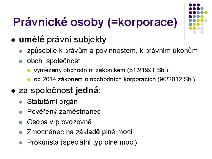 Právnické osoby (=korporace) l umělé právní subjekty l l způsobilé k právům a povinnostem,