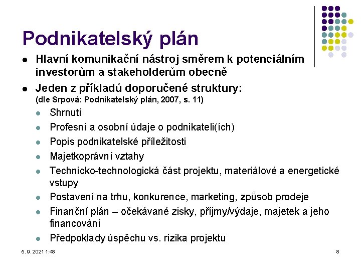 Podnikatelský plán l l Hlavní komunikační nástroj směrem k potenciálním investorům a stakeholderům obecně