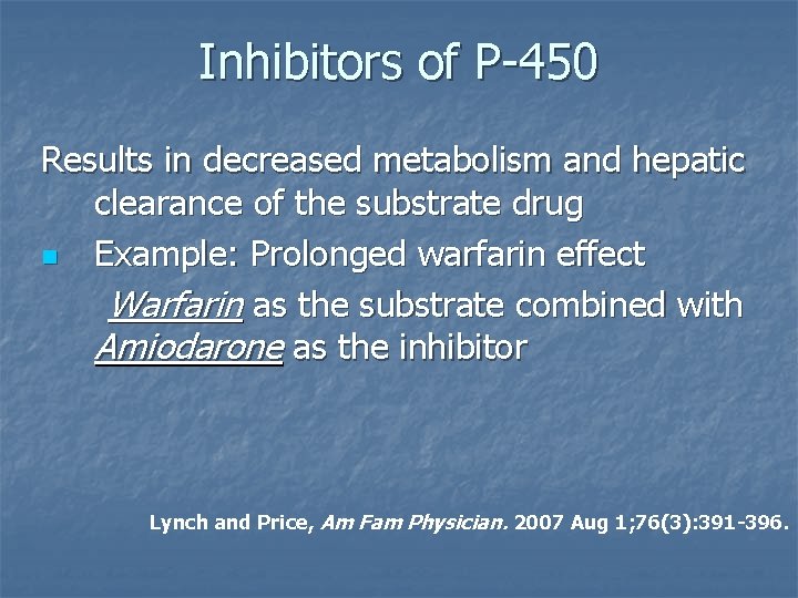Inhibitors of P-450 Results in decreased metabolism and hepatic clearance of the substrate drug