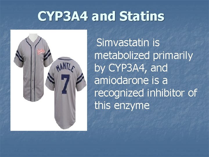 CYP 3 A 4 and Statins Simvastatin is metabolized primarily by CYP 3 A