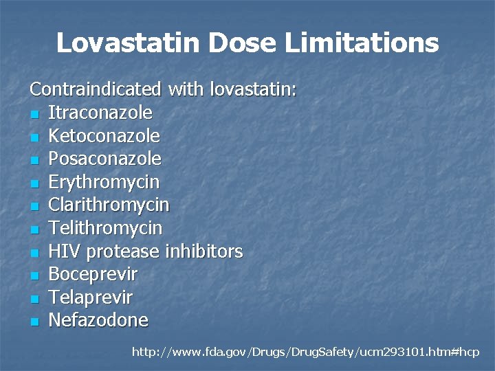Lovastatin Dose Limitations Contraindicated with lovastatin: n Itraconazole n Ketoconazole n Posaconazole n Erythromycin