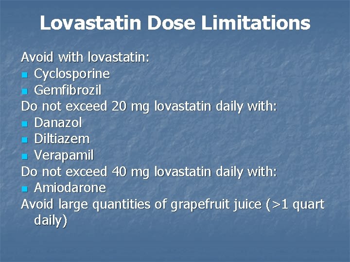 Lovastatin Dose Limitations Avoid with lovastatin: n Cyclosporine n Gemfibrozil Do not exceed 20