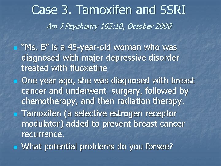 Case 3. Tamoxifen and SSRI Am J Psychiatry 165: 10, October 2008 n n