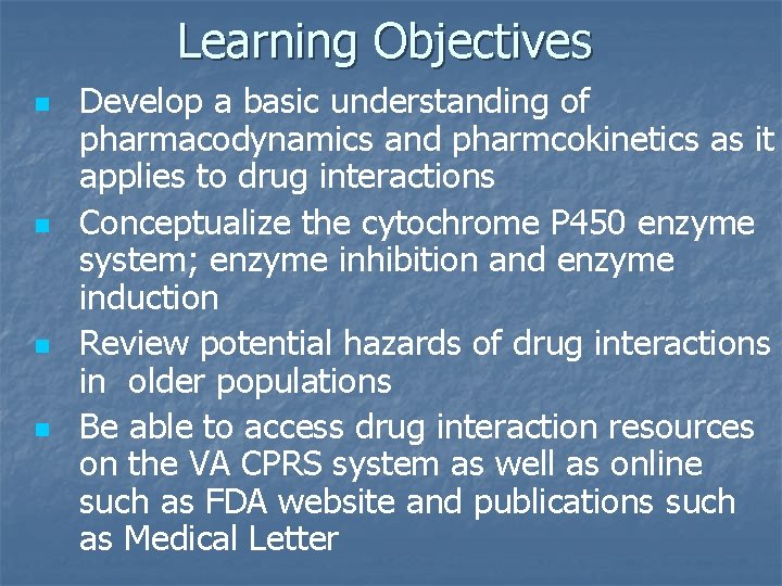 Learning Objectives n n Develop a basic understanding of pharmacodynamics and pharmcokinetics as it