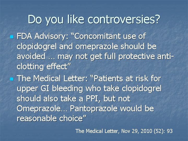 Do you like controversies? n n FDA Advisory: “Concomitant use of clopidogrel and omeprazole