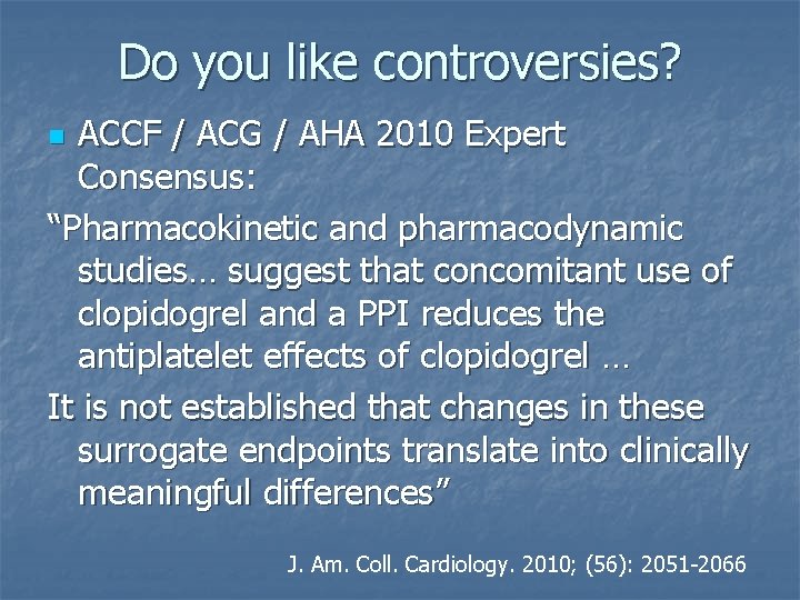 Do you like controversies? ACCF / ACG / AHA 2010 Expert Consensus: “Pharmacokinetic and