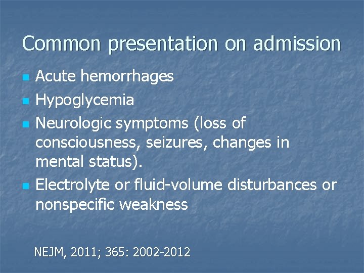 Common presentation on admission n n Acute hemorrhages Hypoglycemia Neurologic symptoms (loss of consciousness,
