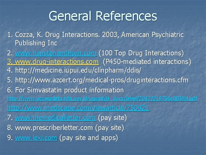 General References 1. Cozza, K. Drug Interactions. 2003, American Psychiatric Publishing Inc 2. www.