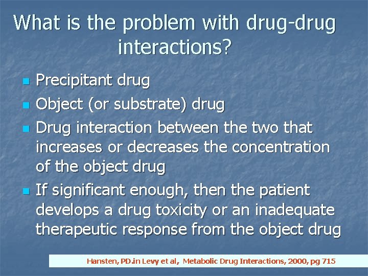What is the problem with drug-drug interactions? n n Precipitant drug Object (or substrate)
