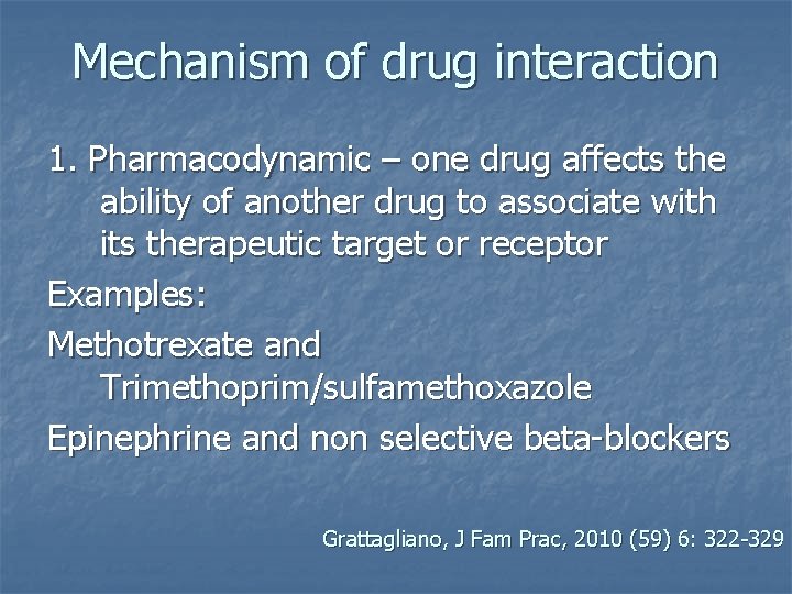 Mechanism of drug interaction 1. Pharmacodynamic – one drug affects the ability of another