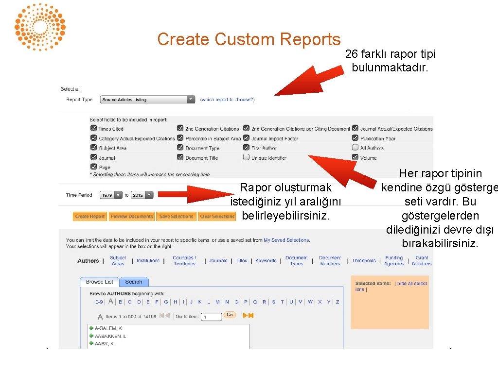 Create Custom Reports Rapor oluşturmak istediğiniz yıl aralığını belirleyebilirsiniz. 26 farklı rapor tipi bulunmaktadır.
