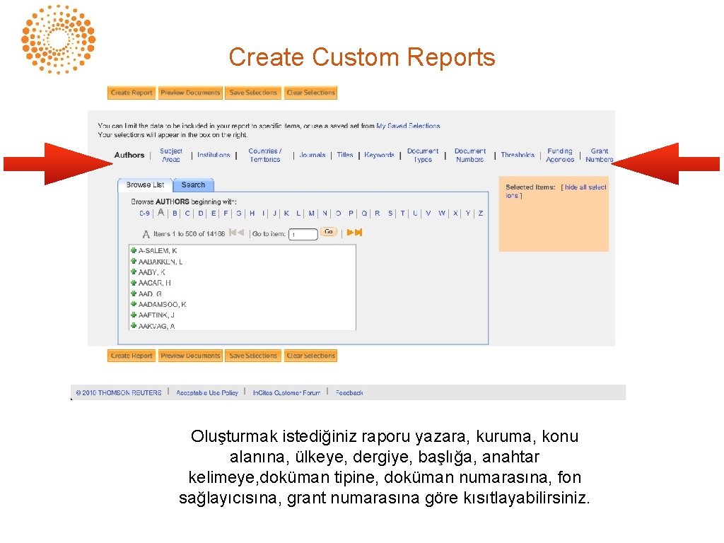 Create Custom Reports Oluşturmak istediğiniz raporu yazara, kuruma, konu alanına, ülkeye, dergiye, başlığa, anahtar