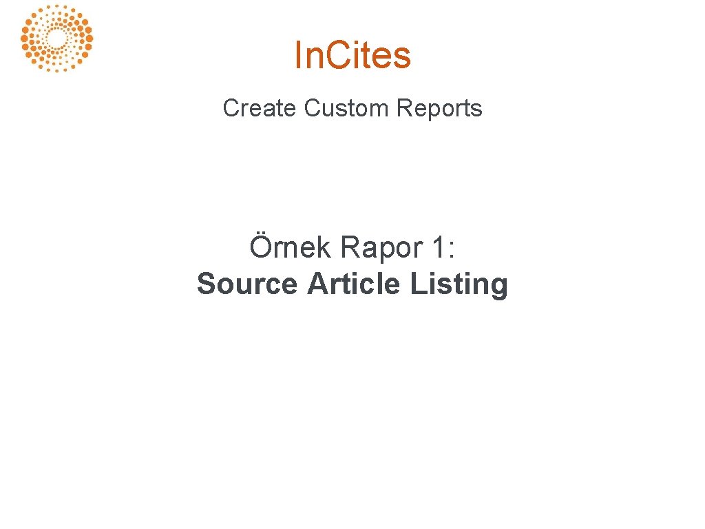 In. Cites Create Custom Reports Örnek Rapor 1: Source Article Listing 