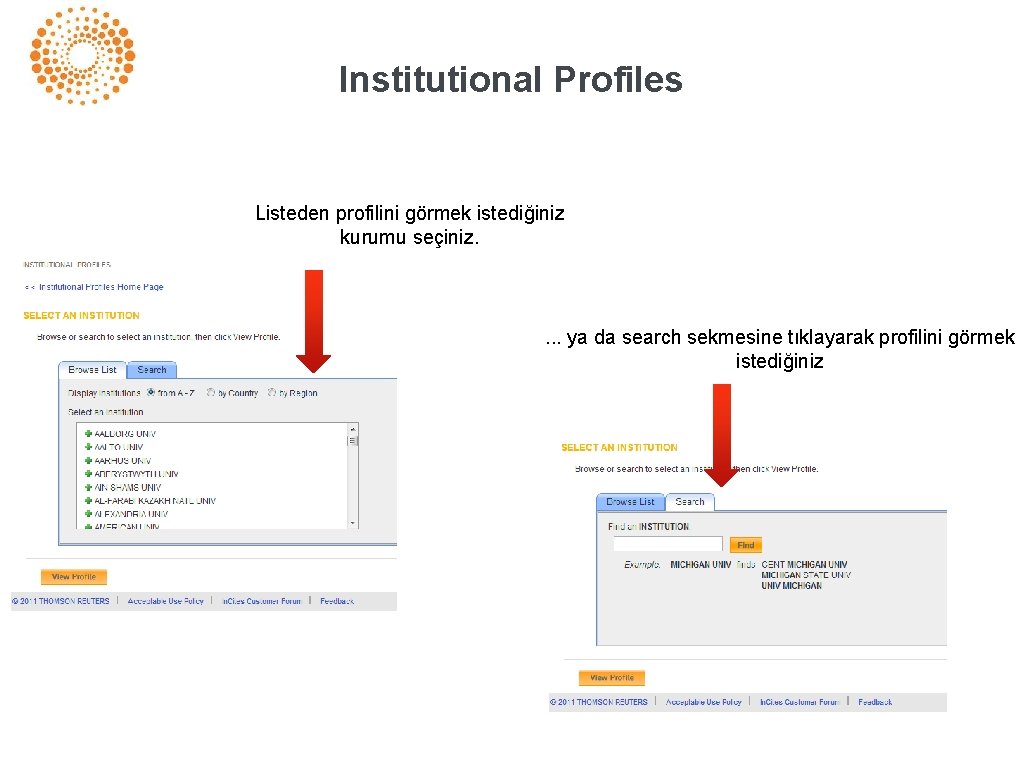 Institutional Profiles Listeden profilini görmek istediğiniz kurumu seçiniz. . ya da search sekmesine tıklayarak