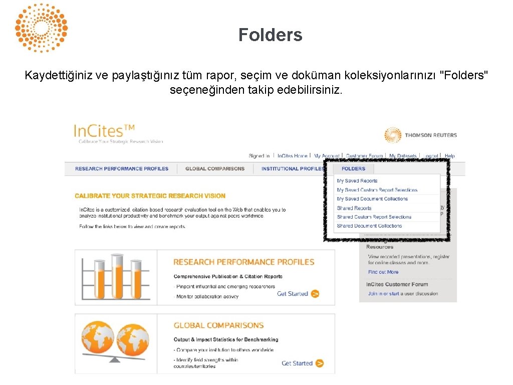 Folders Kaydettiğiniz ve paylaştığınız tüm rapor, seçim ve doküman koleksiyonlarınızı "Folders" seçeneğinden takip edebilirsiniz.
