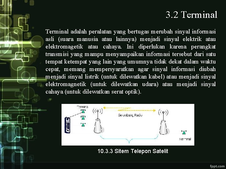3. 2 Terminal adalah peralatan yang bertugas merubah sinyal informasi asli (suara manusia atau