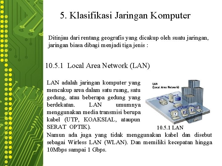 5. Klasifikasi Jaringan Komputer Ditinjau dari rentang geografis yang dicakup oleh suatu jaringan, jaringan