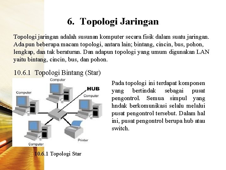 6. Topologi Jaringan Topologi jaringan adalah susunan komputer secara fisik dalam suatu jaringan. Ada