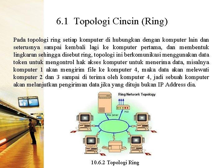 6. 1 Topologi Cincin (Ring) Pada topologi ring setiap komputer di hubungkan dengan komputer