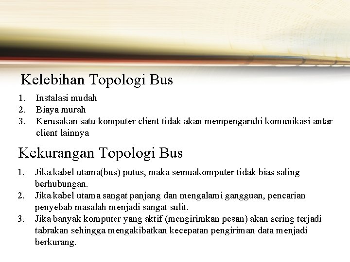 Kelebihan Topologi Bus 1. 2. 3. Instalasi mudah Biaya murah Kerusakan satu komputer client