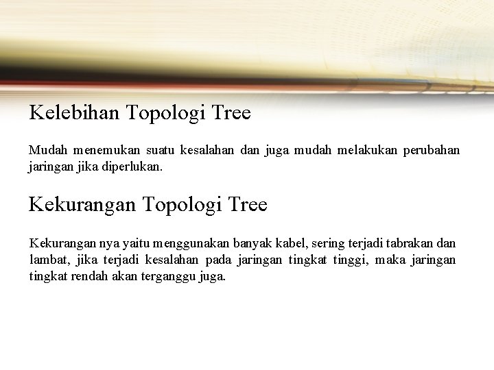 Kelebihan Topologi Tree Mudah menemukan suatu kesalahan dan juga mudah melakukan perubahan jaringan jika