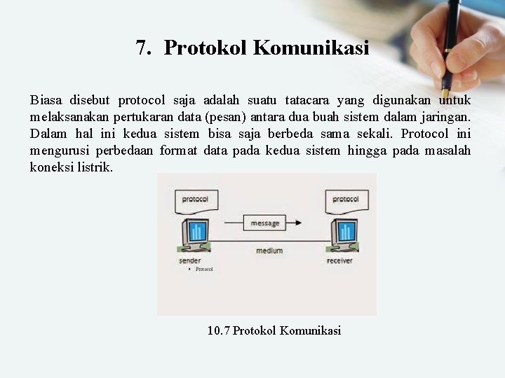 7. Protokol Komunikasi Biasa disebut protocol saja adalah suatu tatacara yang digunakan untuk melaksanakan