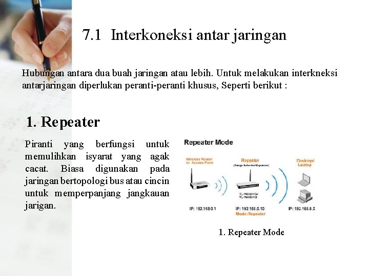 7. 1 Interkoneksi antar jaringan Hubungan antara dua buah jaringan atau lebih. Untuk melakukan