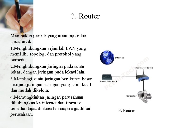 3. Router Merupakan peranti yang memungkinkan anda untuk: 1. Menghubungkan sejumlah LAN yang memiliki
