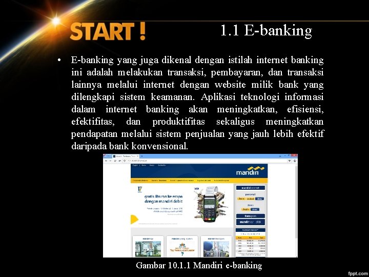 1. 1 E-banking • E-banking yang juga dikenal dengan istilah internet banking ini adalah