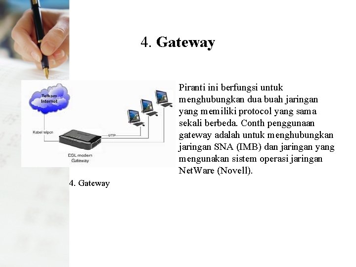 4. Gateway Piranti ini berfungsi untuk menghubungkan dua buah jaringan yang memiliki protocol yang