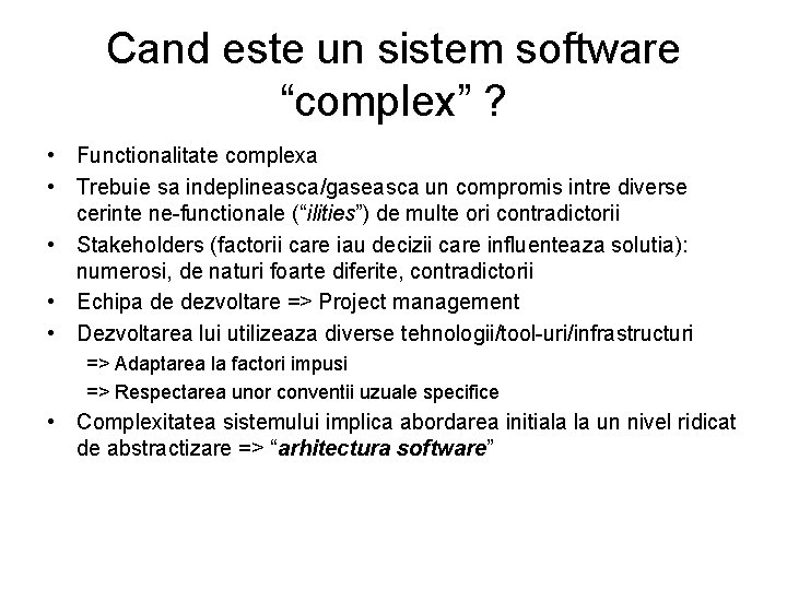 Cand este un sistem software “complex” ? • Functionalitate complexa • Trebuie sa indeplineasca/gaseasca