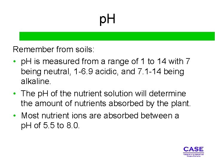 p. H Remember from soils: • p. H is measured from a range of