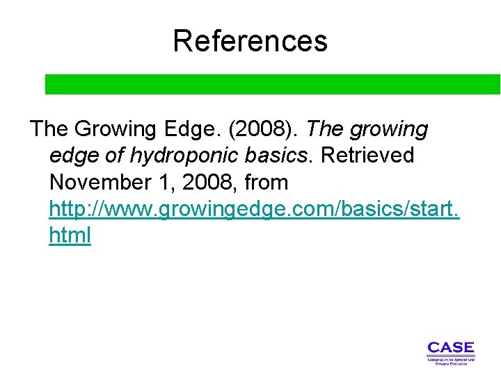 References The Growing Edge. (2008). The growing edge of hydroponic basics. Retrieved November 1,