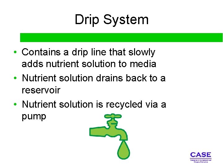 Drip System • Contains a drip line that slowly adds nutrient solution to media