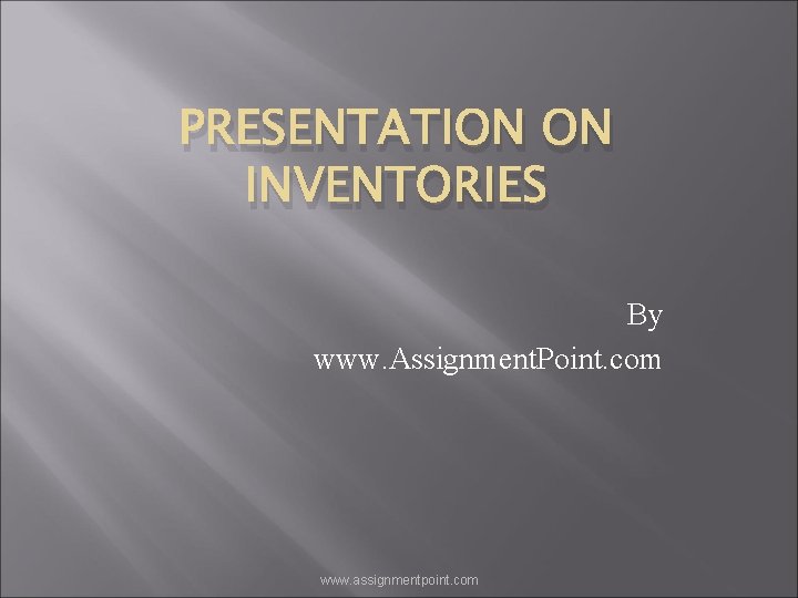 PRESENTATION ON INVENTORIES By www. Assignment. Point. com www. assignmentpoint. com 