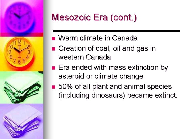 Mesozoic Era (cont. ) n n Warm climate in Canada Creation of coal, oil