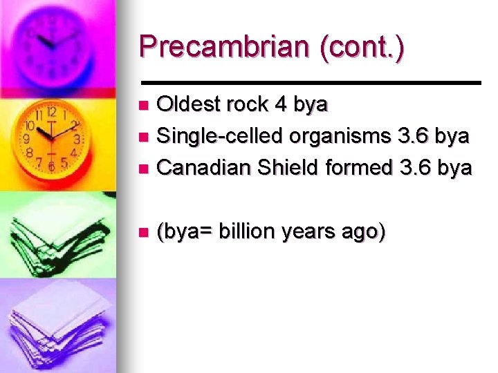 Precambrian (cont. ) Oldest rock 4 bya n Single-celled organisms 3. 6 bya n