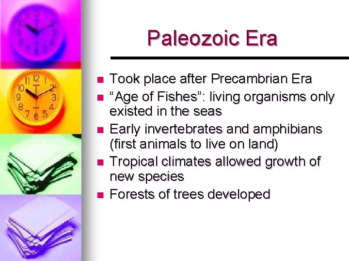 Paleozoic Era n n n Took place after Precambrian Era “Age of Fishes”: living