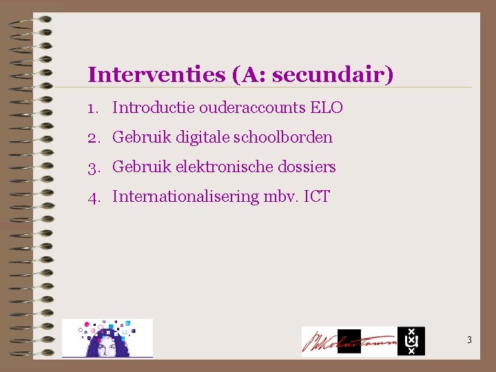 Interventies (A: secundair) 1. Introductie ouderaccounts ELO 2. Gebruik digitale schoolborden 3. Gebruik elektronische