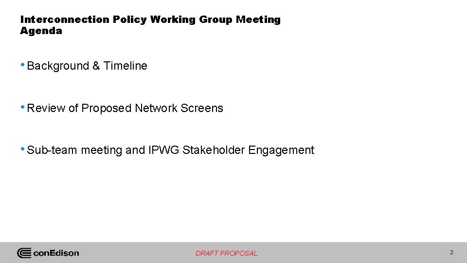 Interconnection Policy Working Group Meeting Agenda • Background & Timeline • Review of Proposed