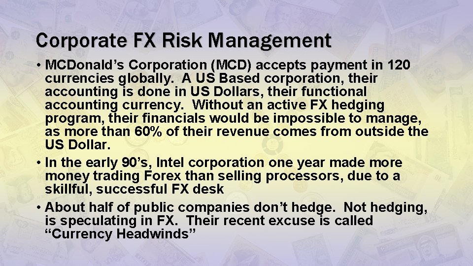 Corporate FX Risk Management • MCDonald’s Corporation (MCD) accepts payment in 120 currencies globally.