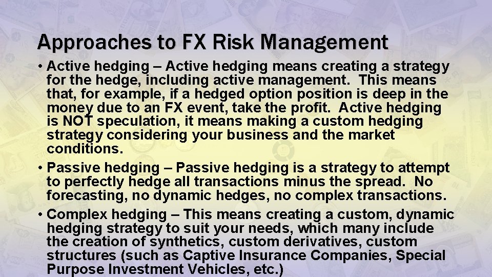 Approaches to FX Risk Management • Active hedging – Active hedging means creating a