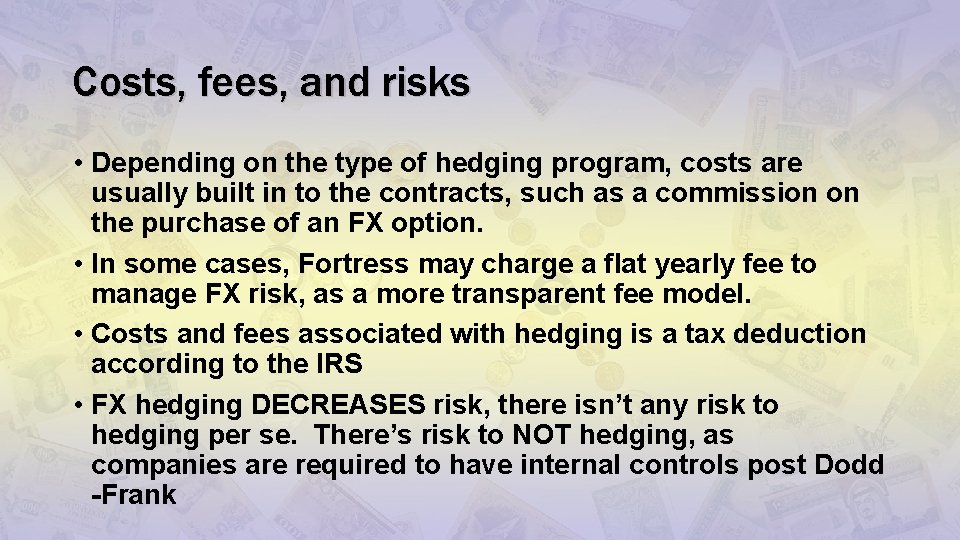 Costs, fees, and risks • Depending on the type of hedging program, costs are