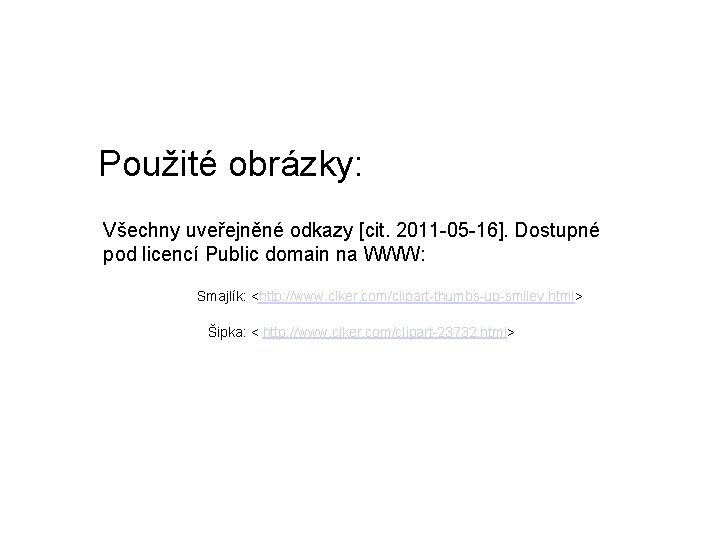 Použité obrázky: Všechny uveřejněné odkazy [cit. 2011 -05 -16]. Dostupné pod licencí Public domain