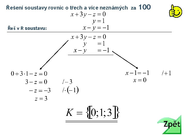 Řešení soustavy rovnic o třech a více neznámých za Řeš v R soustavu: 100