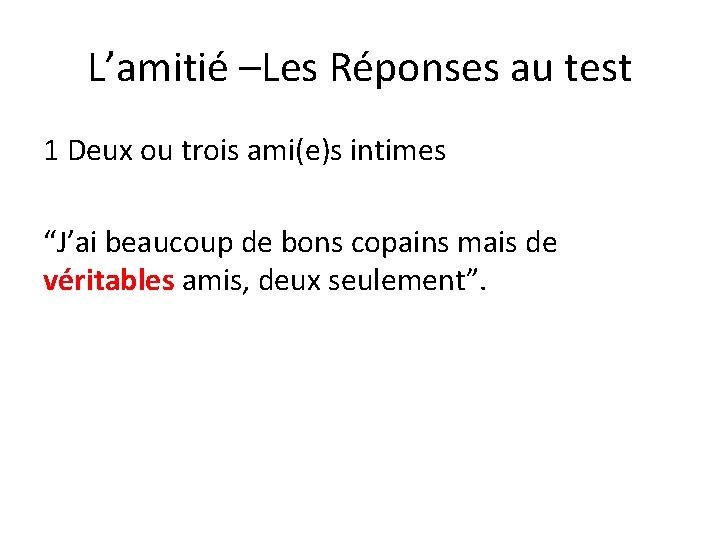 L’amitié –Les Réponses au test 1 Deux ou trois ami(e)s intimes “J’ai beaucoup de