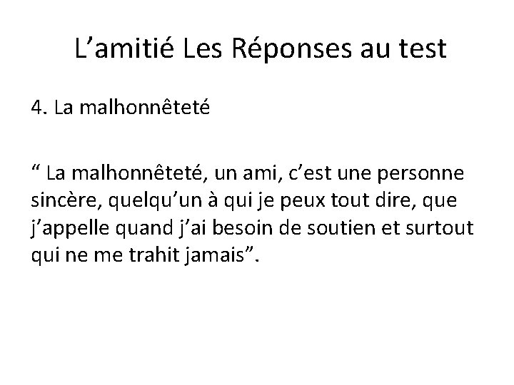 L’amitié Les Réponses au test 4. La malhonnêteté “ La malhonnêteté, un ami, c’est